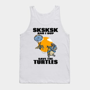 SKSKSK SAVE THE TURTLES Tank Top